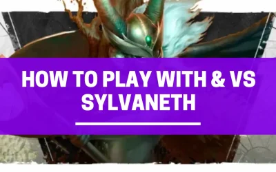 HOW TO PLAY WITH AND AGAINST SYLVANETH