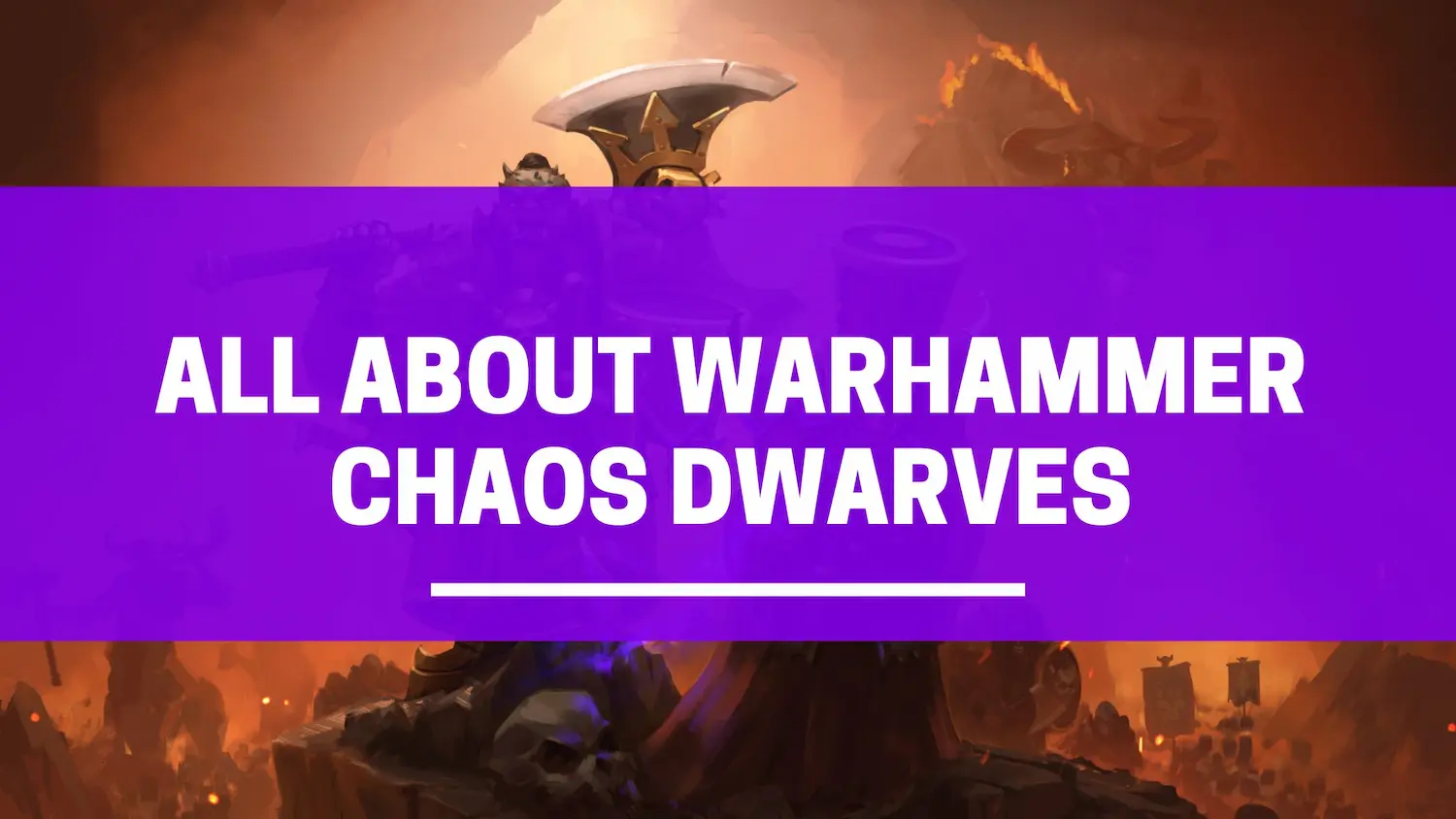 all about Warhammer chaos dwarves